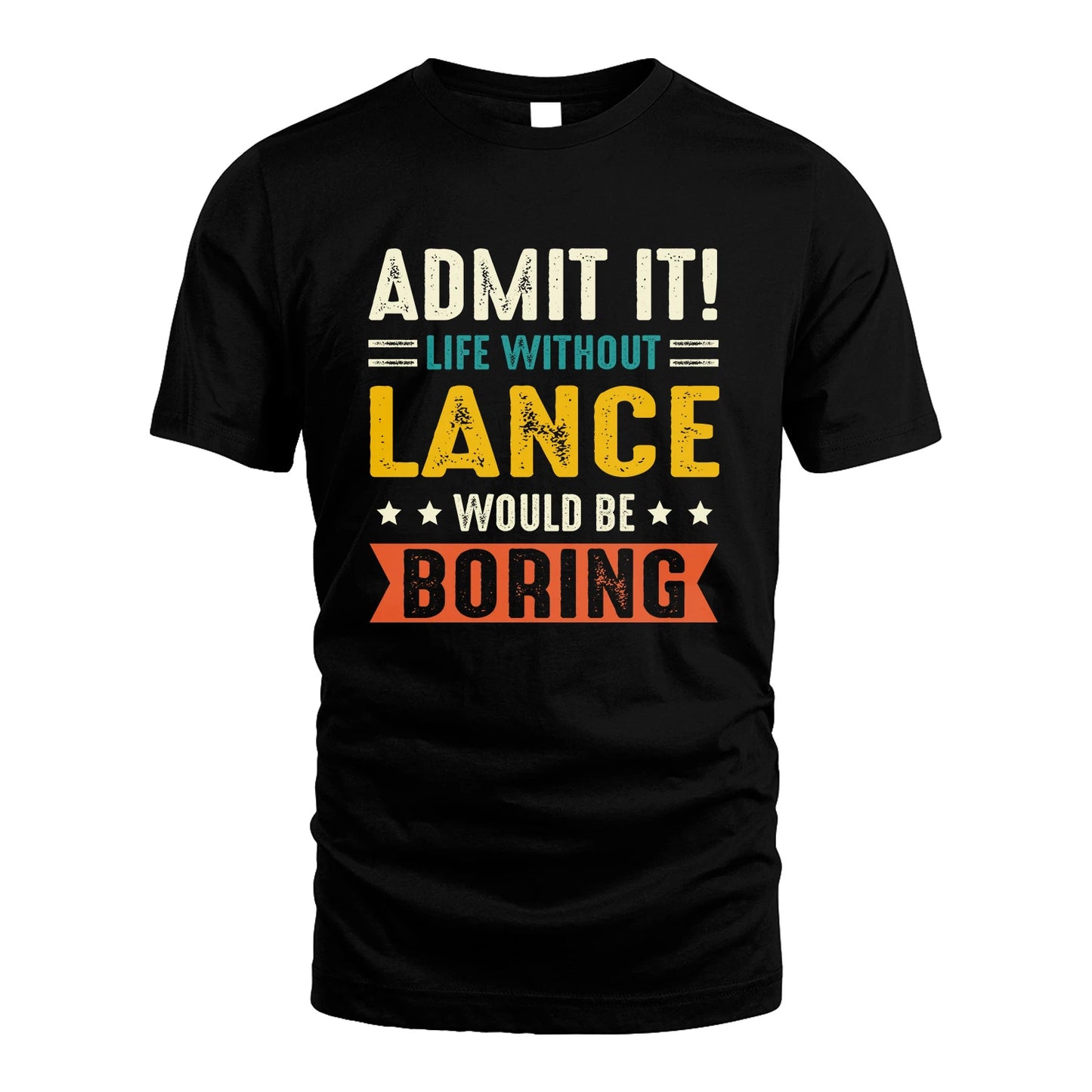 LANCE 13K3-124–Personalized Funny Quote Apparel “Life Without NAME Would Be Boring”