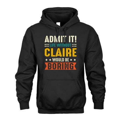 CLAIRE 13K1-124–Personalized Funny Quote Apparel “Life Without NAME Would Be Boring”