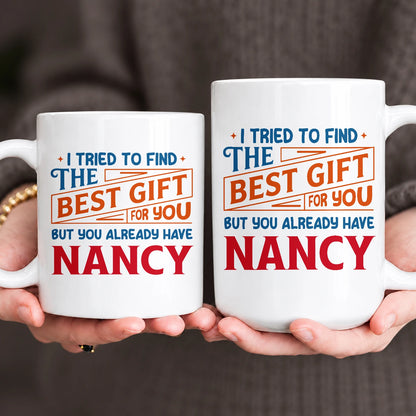 You Already Have Your Name Custom Mug - Funny Gift NANCY 13K1 MG15