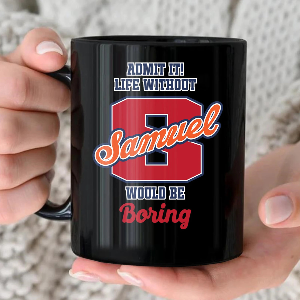 Admit It Life Without Your Name Would Be Boring Sporty Mug SAMUEL 13K1 MG17