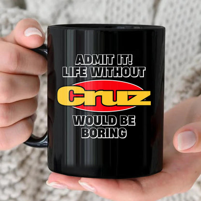 Admit It Life Without Your Name Would Be Boring Vintage Mug CRUZ 13K1 MG11
