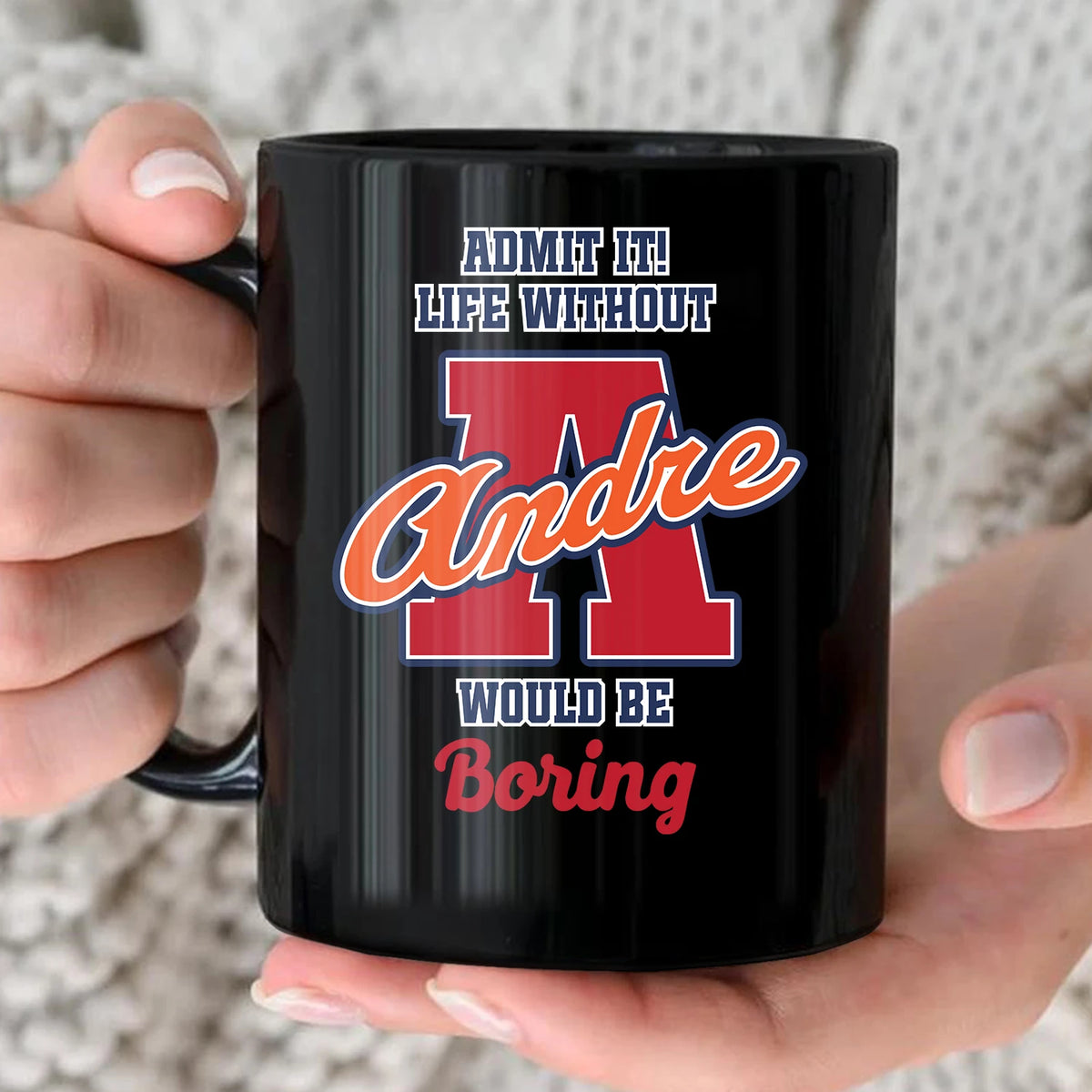 Admit It Life Without Your Name Would Be Boring Sporty Mug ANDRE 13K1 MG17