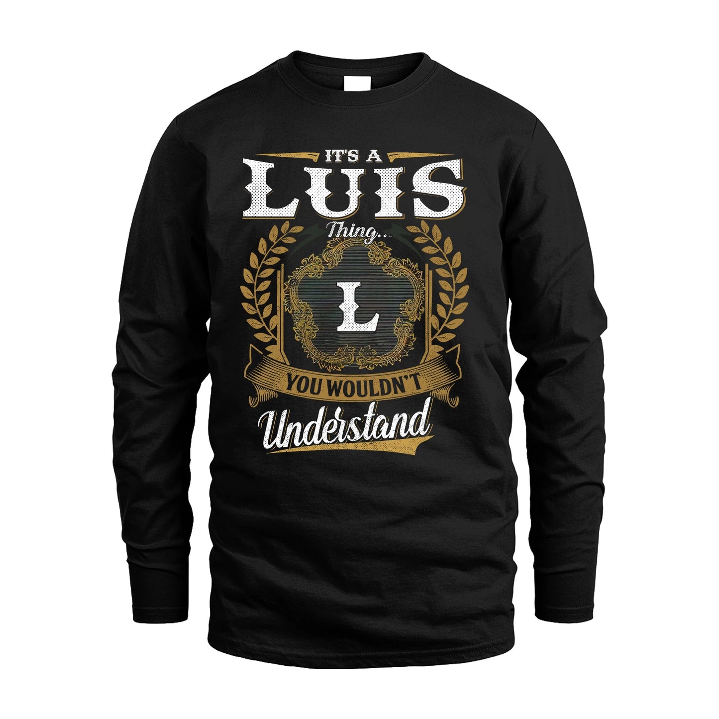 LUIS 13K1-1–Personalized Name Quote Apparel “It’s an NAME Thing You Wouldn’t Understand”