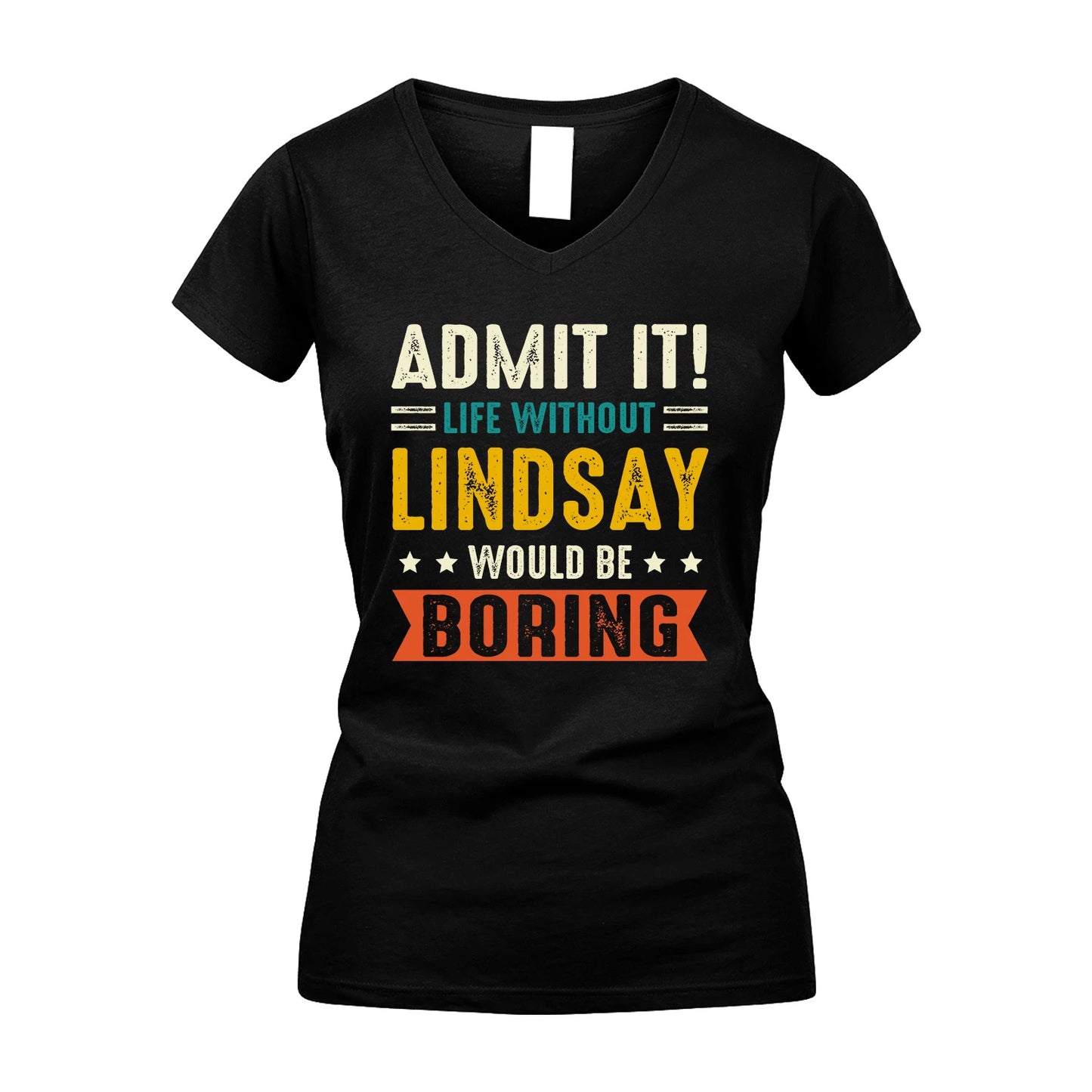 LINDSAY 13K2-124–Personalized Funny Quote Apparel “Life Without NAME Would Be Boring”