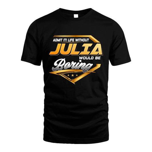 JULIA 13K1-513 Personalized "Admit It! Life Without ... Would Be Boring"