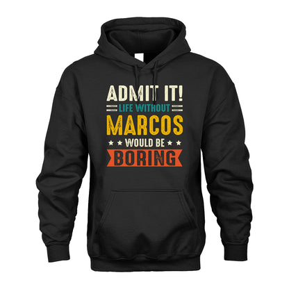 MARCOS 13K1-124–Personalized Funny Quote Apparel “Life Without NAME Would Be Boring”