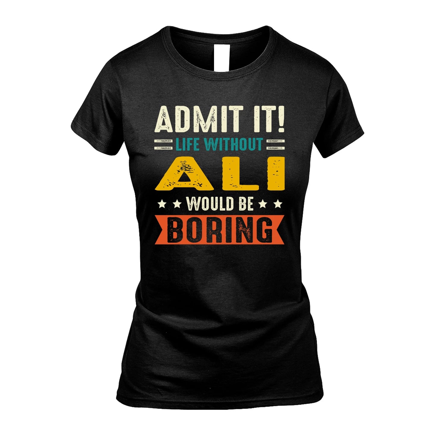 ALI 13K1-124–Personalized Funny Quote Apparel “Life Without NAME Would Be Boring”
