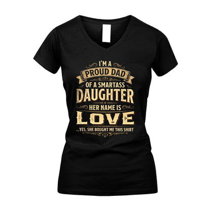 LOVE 13K1-356 I'm A Proud Dad Of A Smartass Daughter Her Name Is...