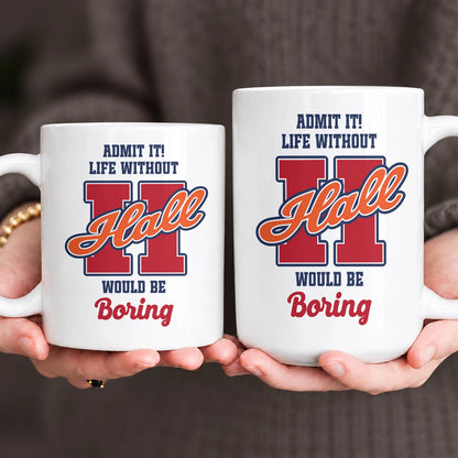 Admit It Life Without Your Name Would Be Boring Sporty Mug HALL 13K1 MG17