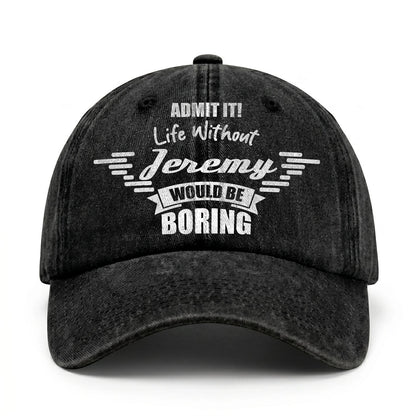 Admit It Life Without Your Name Would Be Boring Vintage Cap JEREMY 13K1 C44PF
