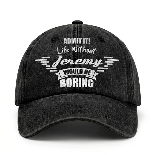 Admit It Life Without Your Name Would Be Boring Vintage Cap JEREMY 13K1 C44PF
