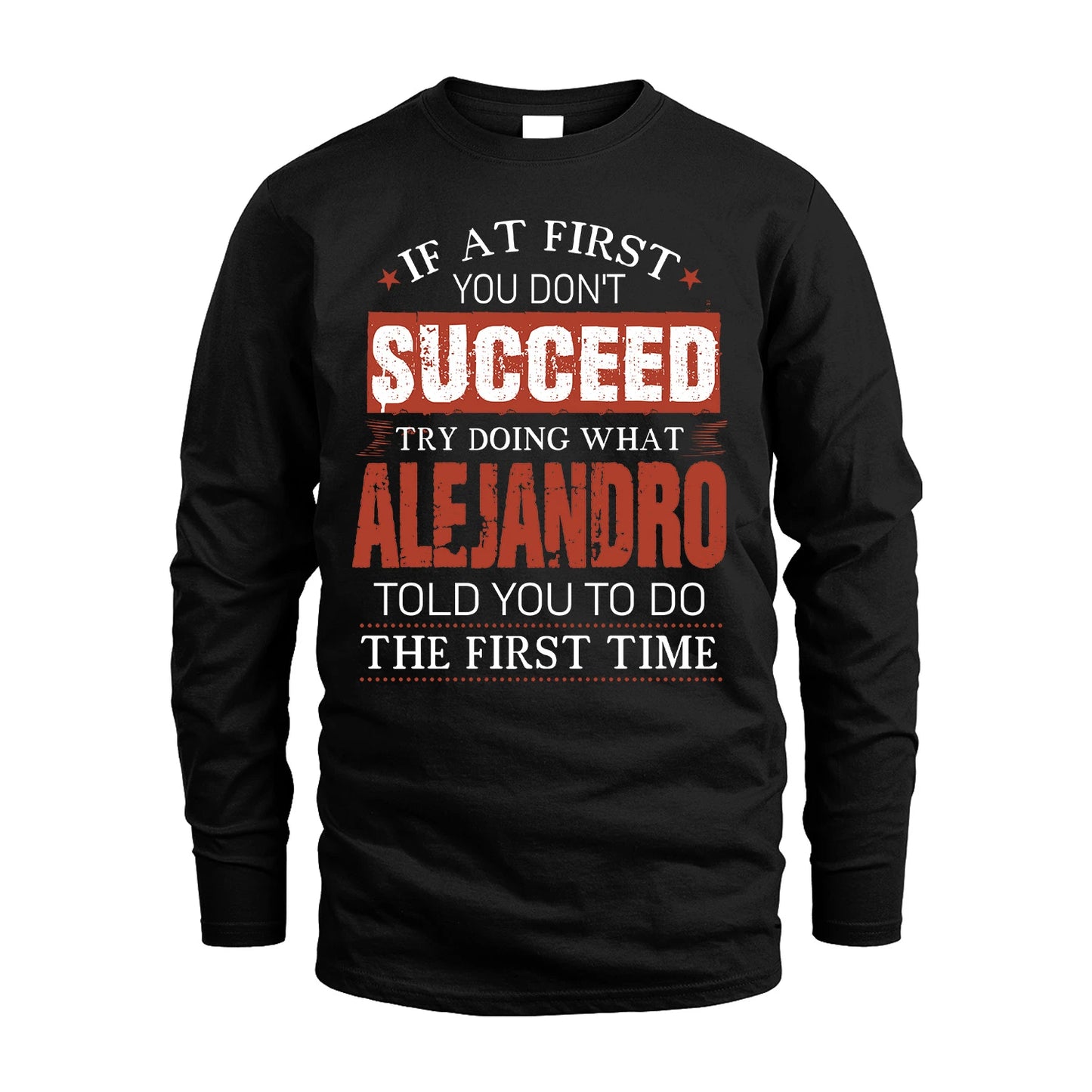 ALEJANDRO 13K1-82–Personalized Funny Quote Apparel “If At First You Don’t Succeed”