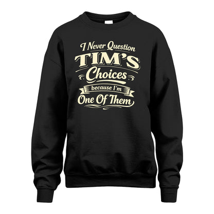 TIM 13K1-532 I Never Question... Choices Because I'm One Of Them
