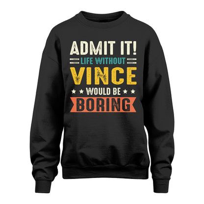 VINCE 13K3-124–Personalized Funny Quote Apparel “Life Without NAME Would Be Boring”