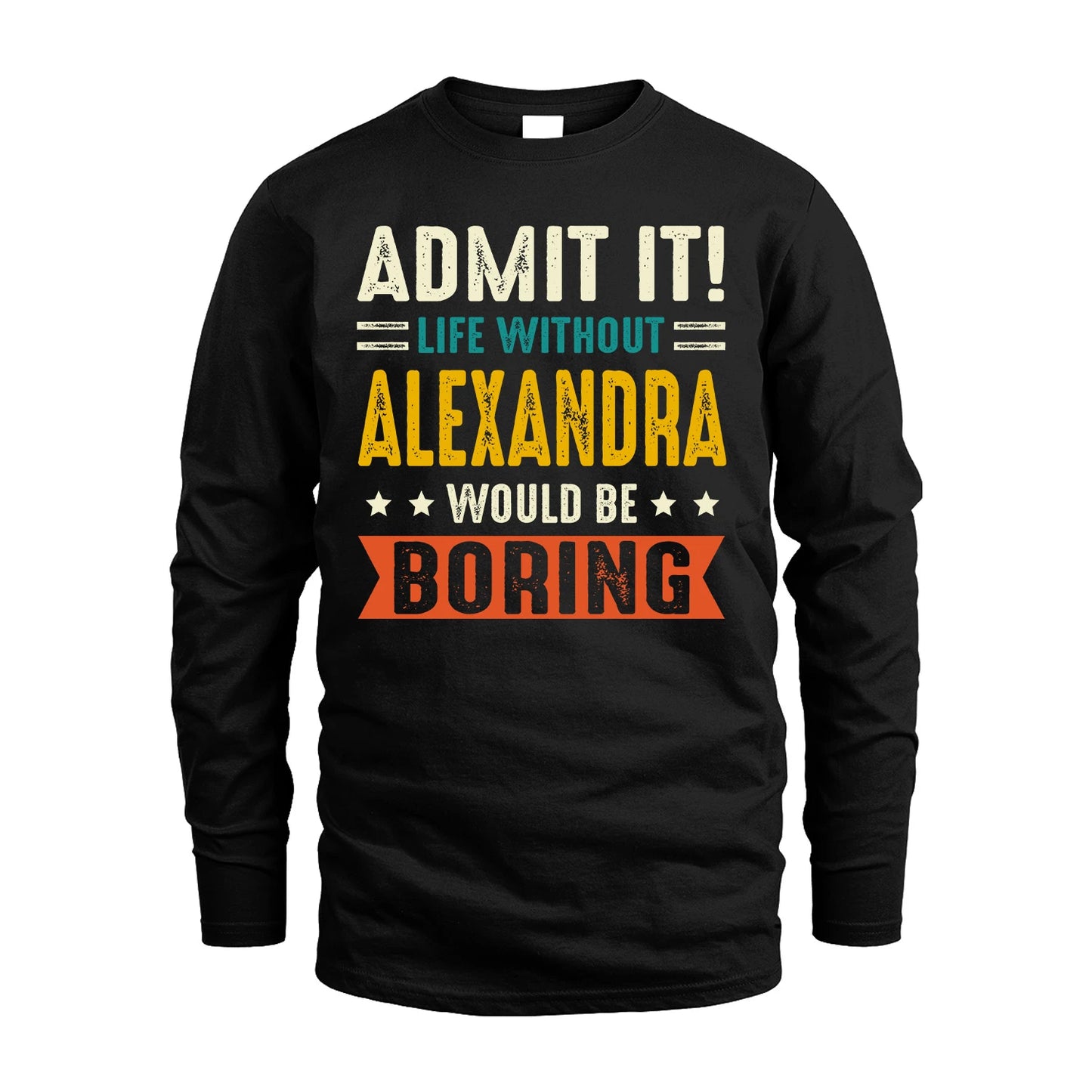 ALEXANDRA 13K1-124–Personalized Funny Quote Apparel “Life Without NAME Would Be Boring”