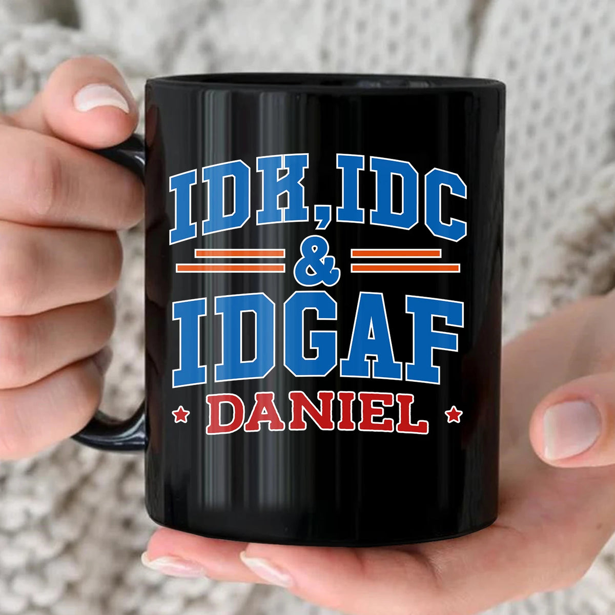 Idk Idc & Idgaf Your Name Funny Mug DANIEL 13K1 MG36