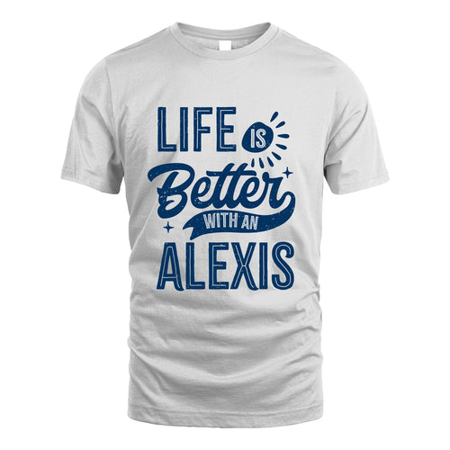 ALEXIS 13K1-116 Personalized Name Quote T-Shirt Life Is Better With Unisex Gift