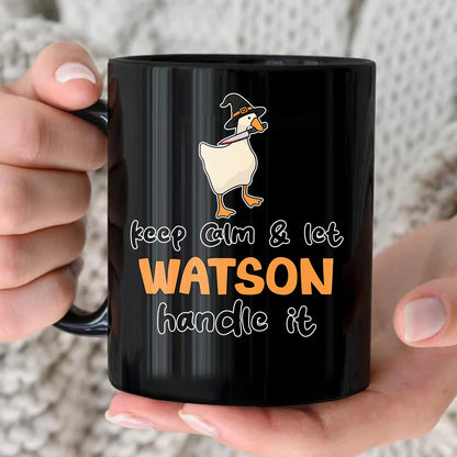 Keep Calm & Let Your Name Handle It Funny Witch Goose Mug WATSON 13K1 MG01