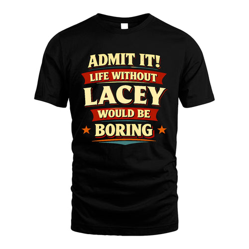 LACEY 13K4-503 Personalized "Admit It Life Without..."