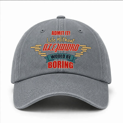 Admit It Life Without Your Name Would Be Boring Vintage Wased Cap ALEJANDRO 13K1 C81PF