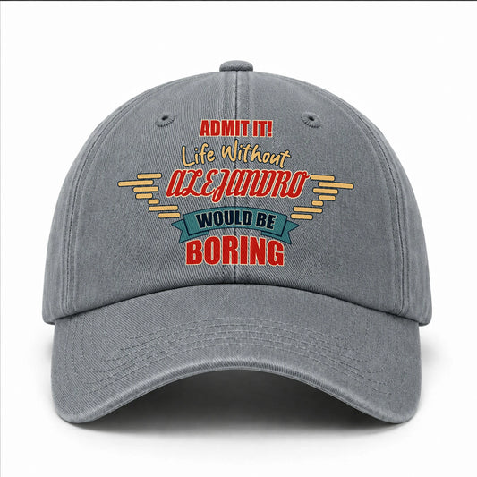 Admit It Life Without Your Name Would Be Boring Vintage Wased Cap ALEJANDRO 13K1 C81PF