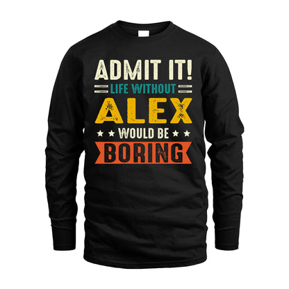 ALEX 13K1-124–Personalized Funny Quote Apparel “Life Without NAME Would Be Boring”