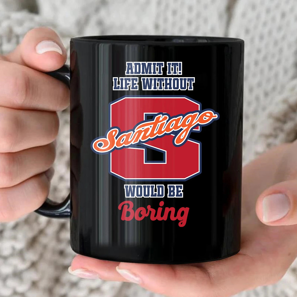 Admit It Life Without Your Name Would Be Boring Sporty Mug SANTIAGO 13K1 MG17