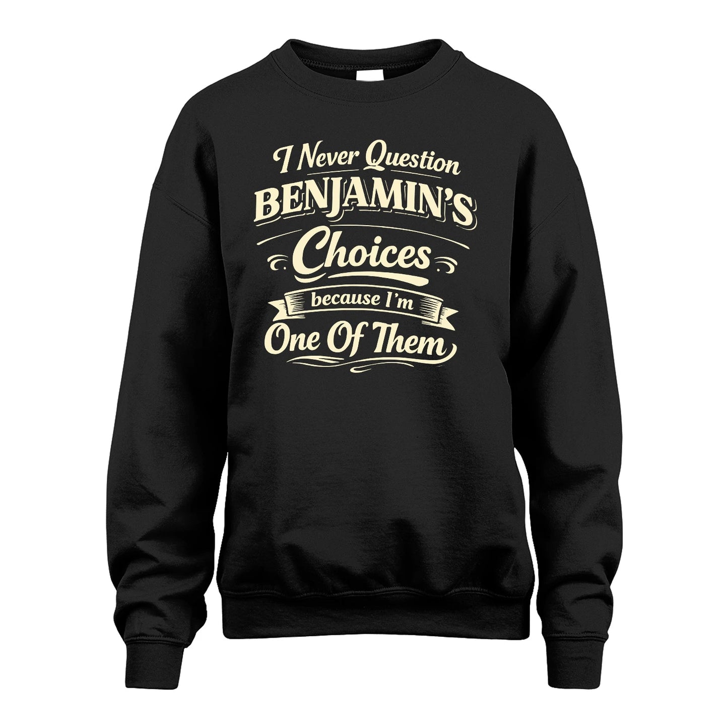 BENJAMIN 13K1-532 I Never Question... Choices Because I'm One Of Them