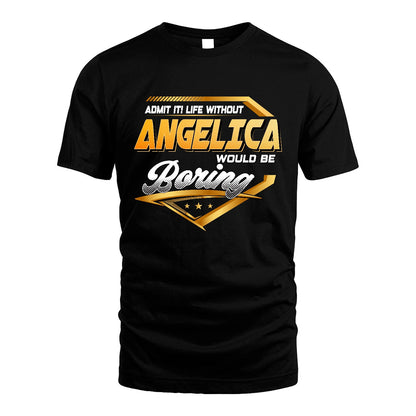 ANGELICA 13K1-513 Personalized "Admit It! Life Without ... Would Be Boring"