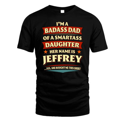JEFFREY 13K1-535 I'm A Badass Dad Of A Smartass Daughter Her Name Is ...