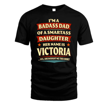 VICTORIA 13K1-535 I'm A Badass Dad Of A Smartass Daughter Her Name Is ...