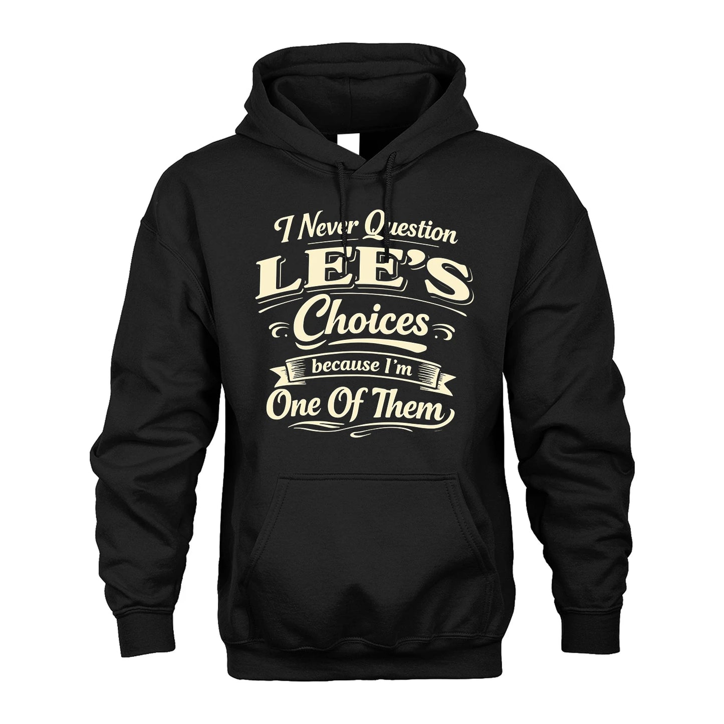 LEE 13K1-532 I Never Question... Choices Because I'm One Of Them