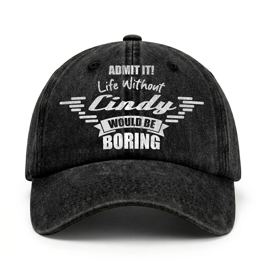 Admit It Life Without Your Name Would Be Boring Vintage Cap CINDY 13K1 C44PF