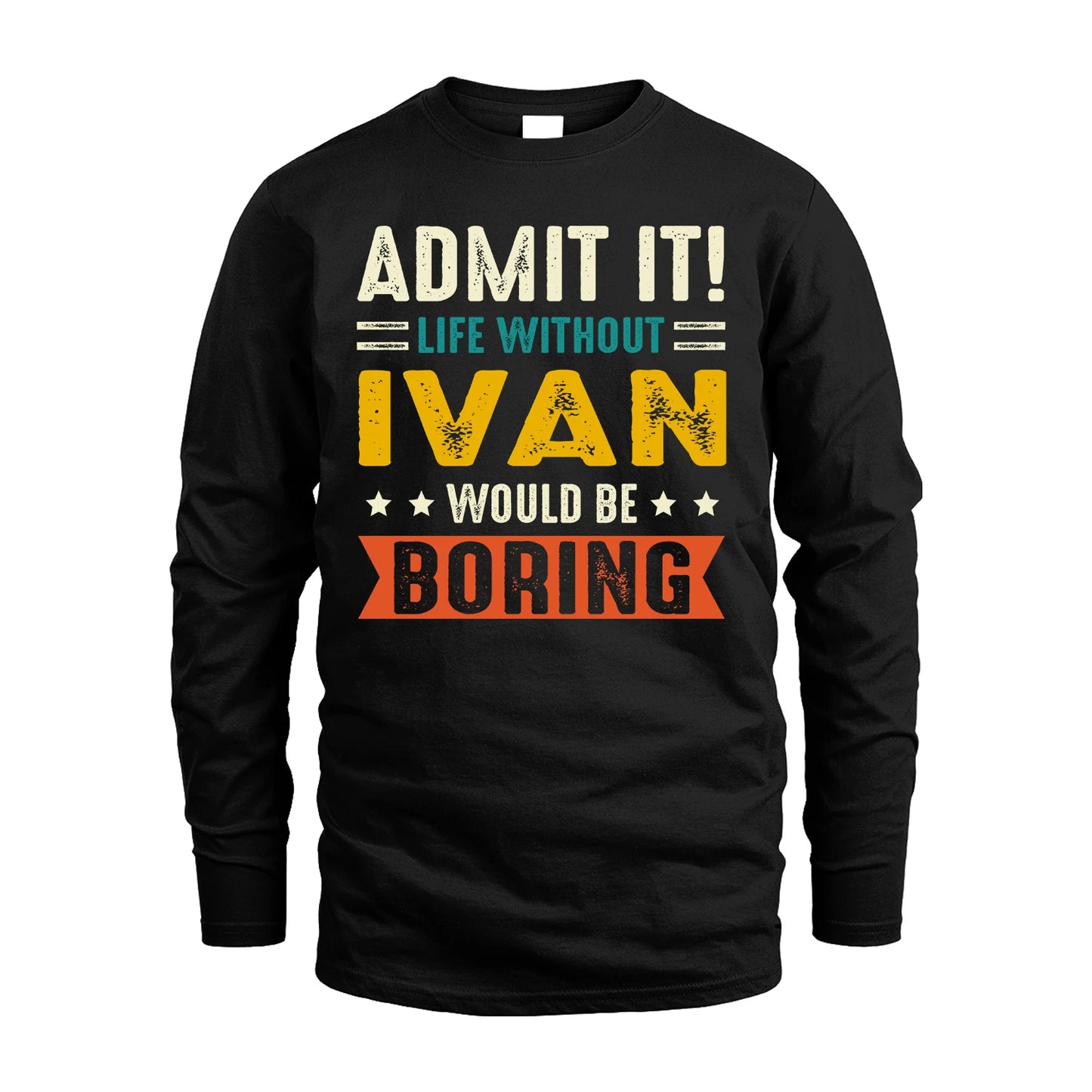 IVAN 13K1-124–Personalized Funny Quote Apparel “Life Without NAME Would Be Boring”