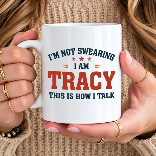I'm Not Swearing I Am Name This Is How I Talk Funny Mug TRACY 13K1 MG38