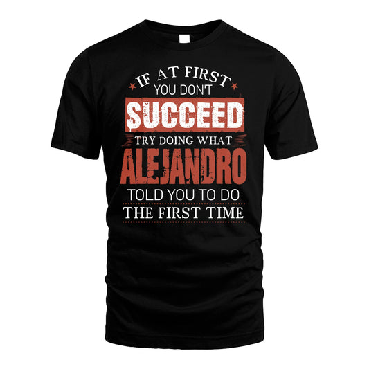 ALEJANDRO 13K1-82–Personalized Funny Quote Apparel “If At First You Don’t Succeed”