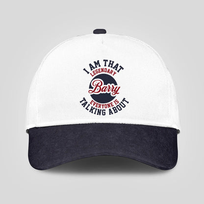 I Am That Legendary Your Name Everyone Is Talking About Baseball Cap BARRY 13K1 C107PF