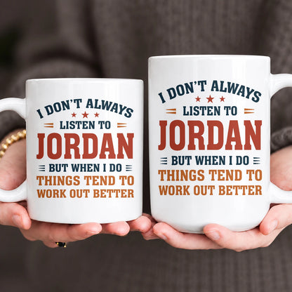 I Don’t Always Listen to Your Name Funny Mug JORDAN 13K1 MG12