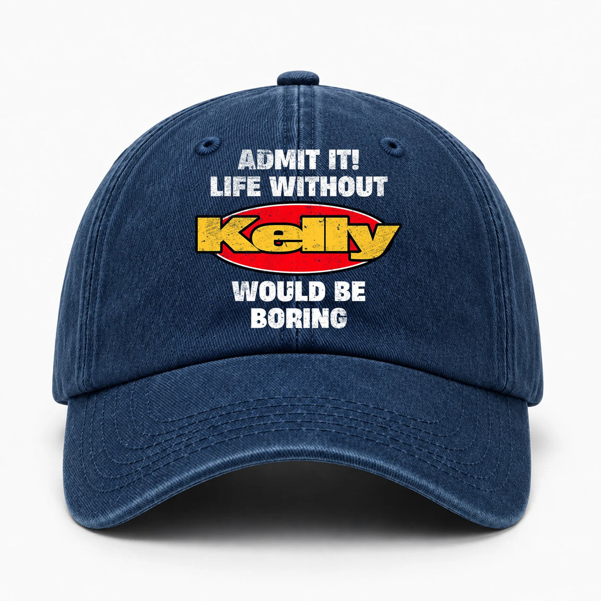 Admit It Life Without Your Name Would Be Boring Funny Washed Cap KELLY 13K1 C169PF