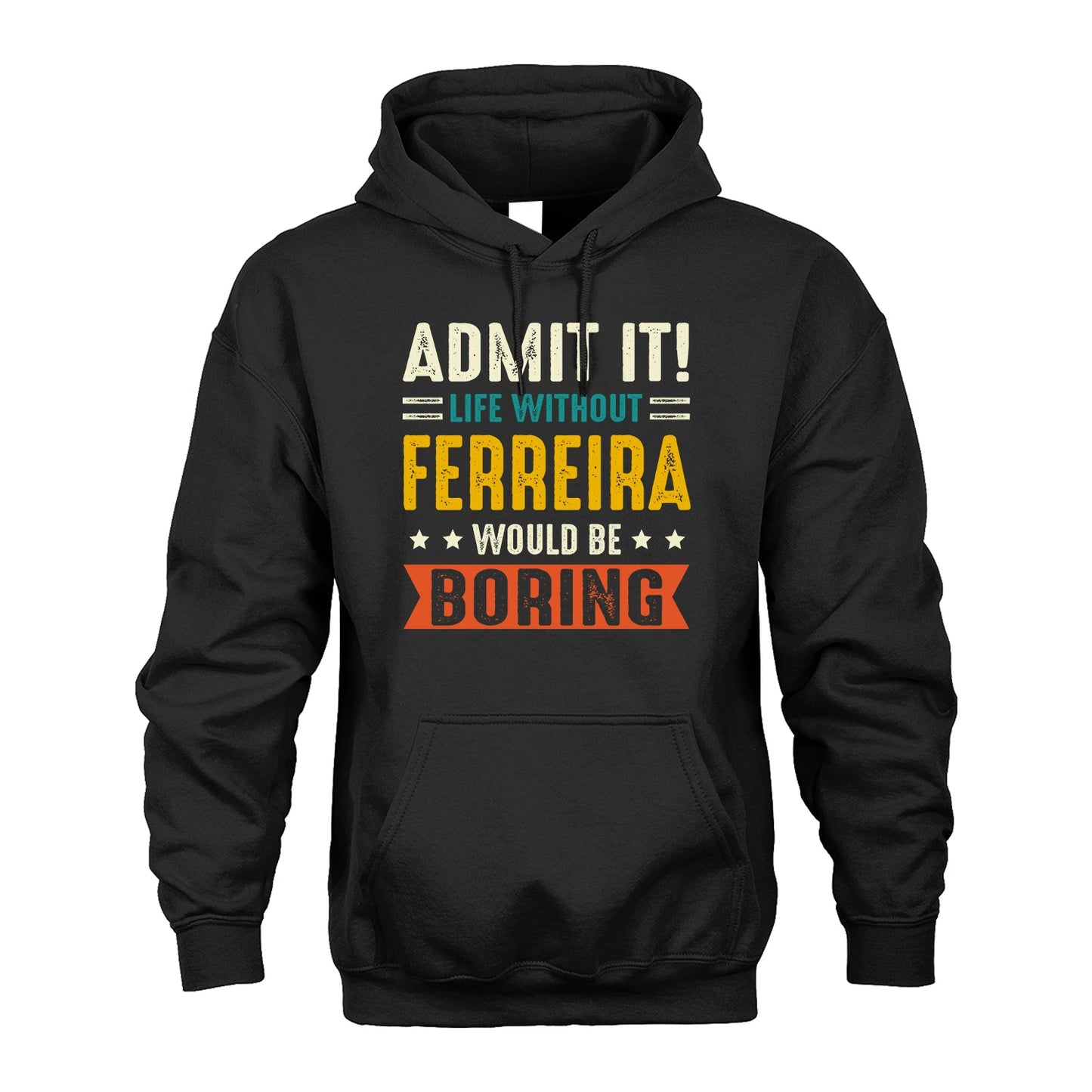 FERREIRA 13K1-124–Personalized Funny Quote Apparel “Life Without NAME Would Be Boring”