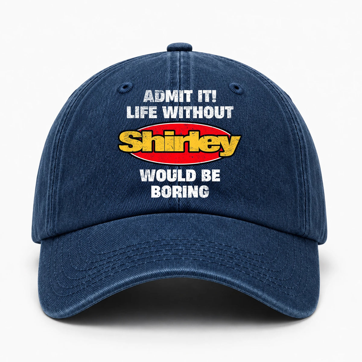 Admit It Life Without Your Name Would Be Boring Funny Washed Cap SHIRLEY 13K1 C169PF