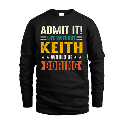 KEITH 13K1-124–Personalized Funny Quote Apparel “Life Without NAME Would Be Boring”