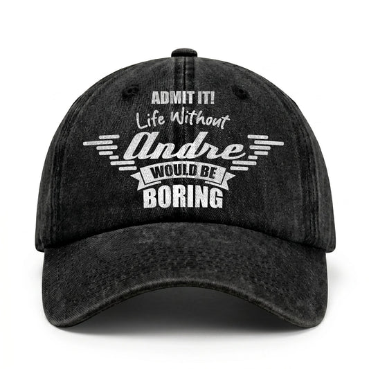 Admit It Life Without Your Name Would Be Boring Vintage Cap ANDRE 13K1 C44PF