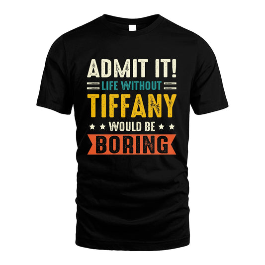 TIFFANY 13K1-124–Personalized Funny Quote Apparel “Life Without NAME Would Be Boring”