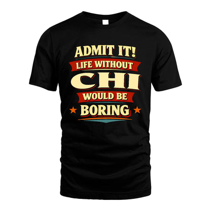 CHI 13K4-503 Personalized "Admit It Life Without..."