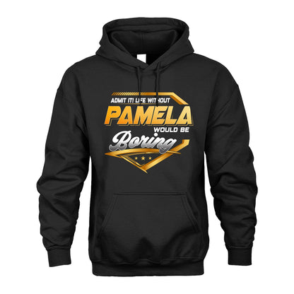 PAMELA 13K1-513 Personalized "Admit It! Life Without ... Would Be Boring"