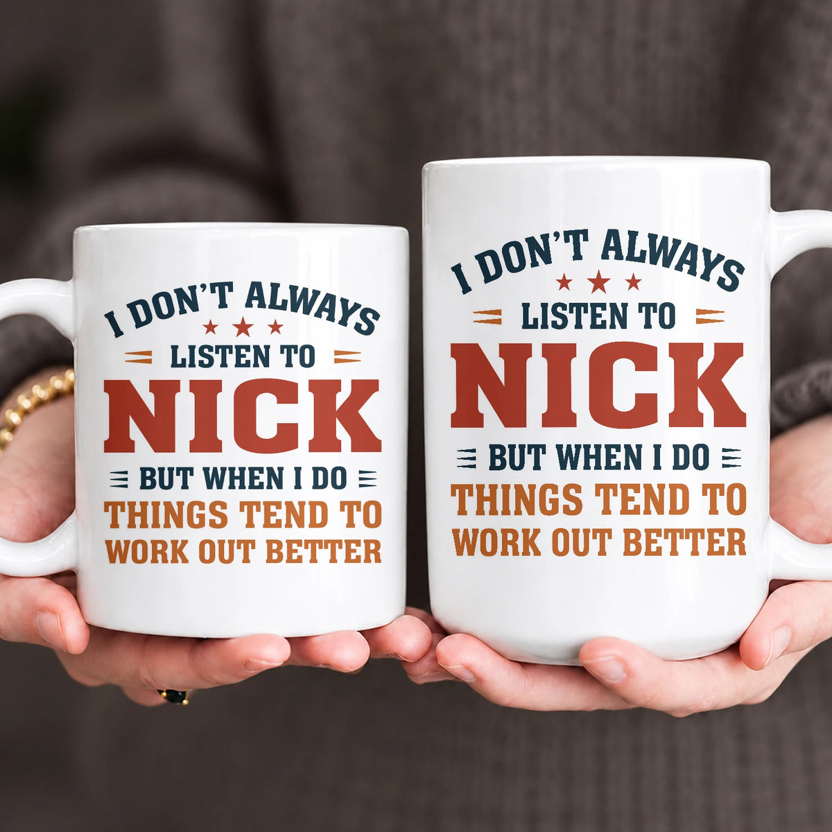 I Don’t Always Listen to Your Name Funny Mug NICK 13K1 MG12