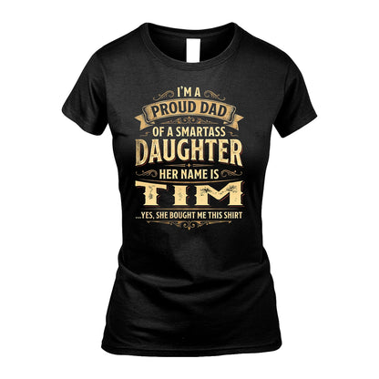 TIM 13K1-356 I'm A Proud Dad Of A Smartass Daughter Her Name Is...
