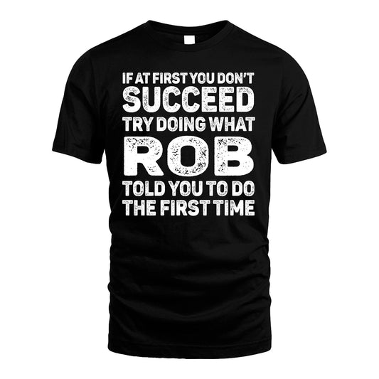 ROB 13K1-117   Personalized Funny Quote Apparel If At First You Dont Succeed