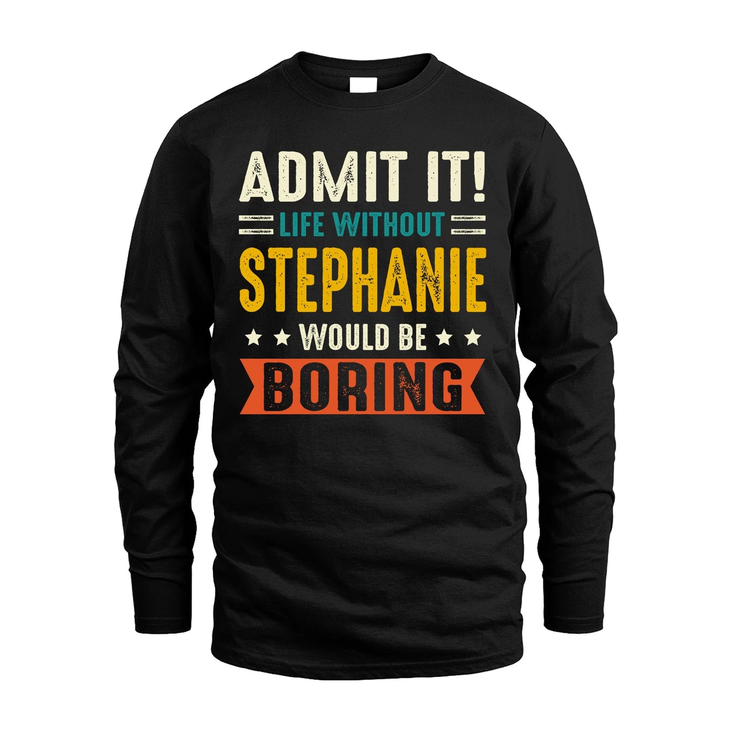 STEPHANIE 13K1-124–Personalized Funny Quote Apparel “Life Without NAME Would Be Boring”